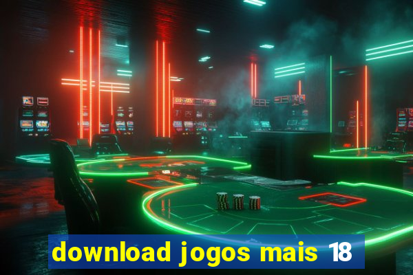 download jogos mais 18